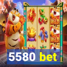 5580 bet