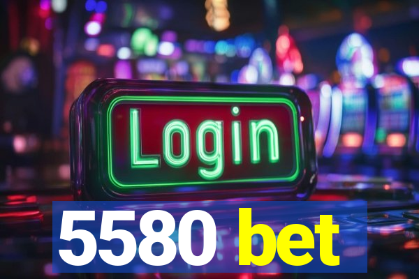 5580 bet