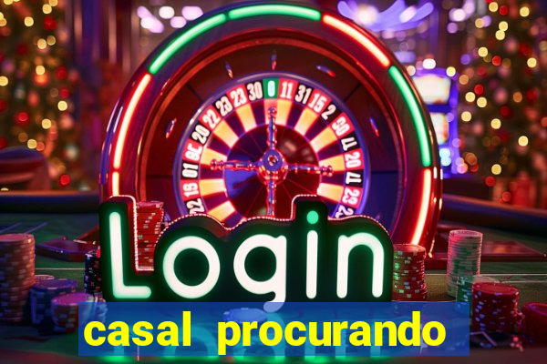 casal procurando homem salvador bahia