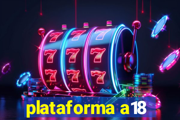 plataforma a18