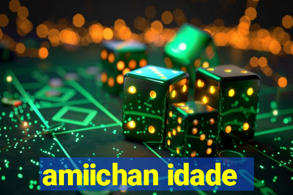 amiichan idade
