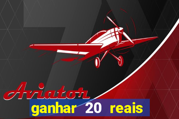 ganhar 20 reais por cadastro
