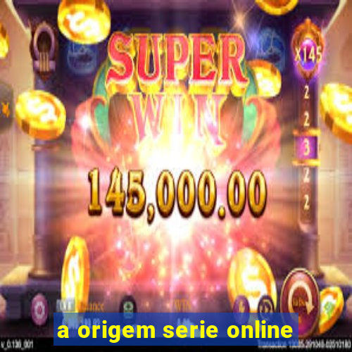 a origem serie online