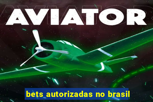 bets autorizadas no brasil