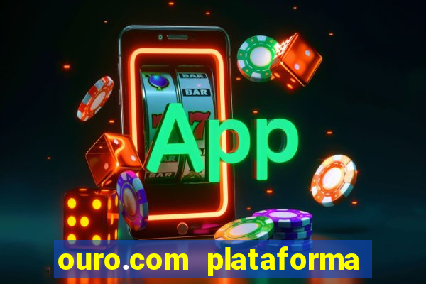 ouro.com plataforma de jogos