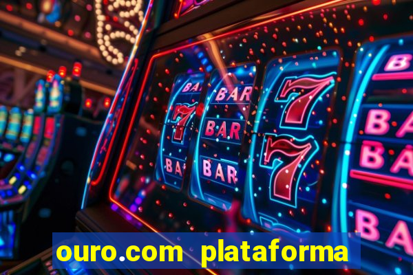 ouro.com plataforma de jogos