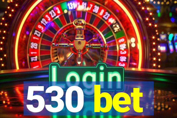 530 bet