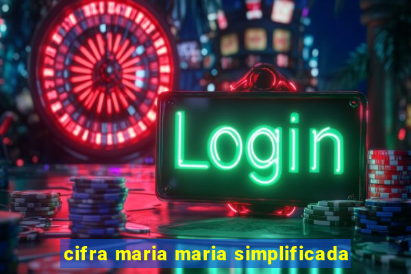 cifra maria maria simplificada