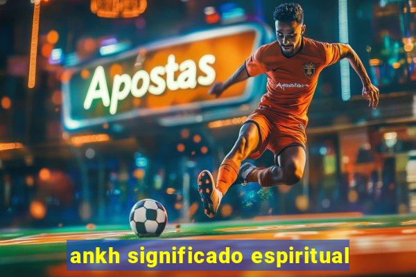 ankh significado espiritual
