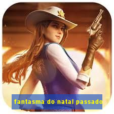 fantasma do natal passado