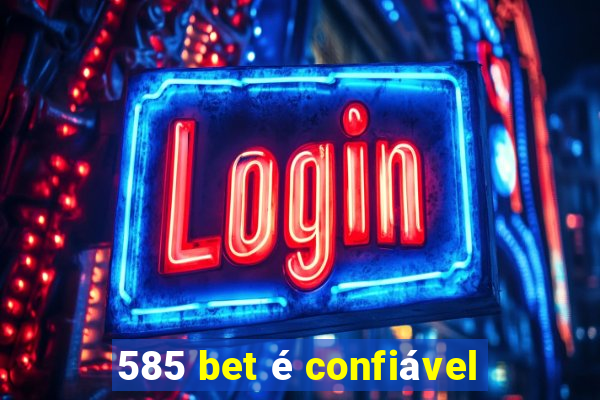 585 bet é confiável