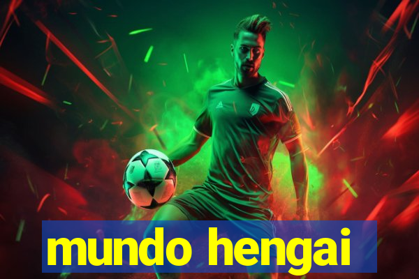mundo hengai