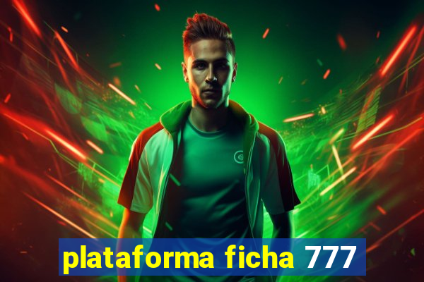 plataforma ficha 777