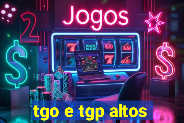 tgo e tgp altos