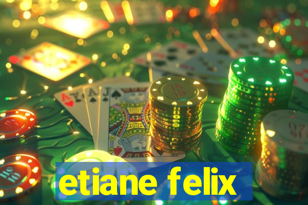 etiane felix