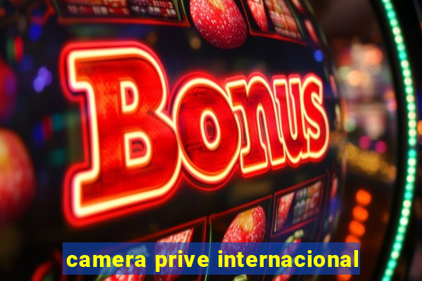 camera prive internacional