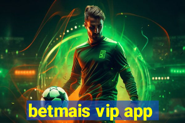 betmais vip app
