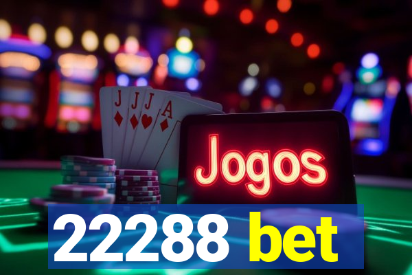22288 bet