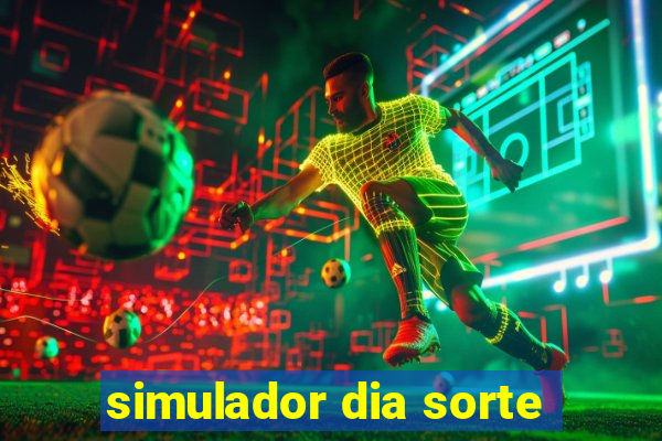 simulador dia sorte