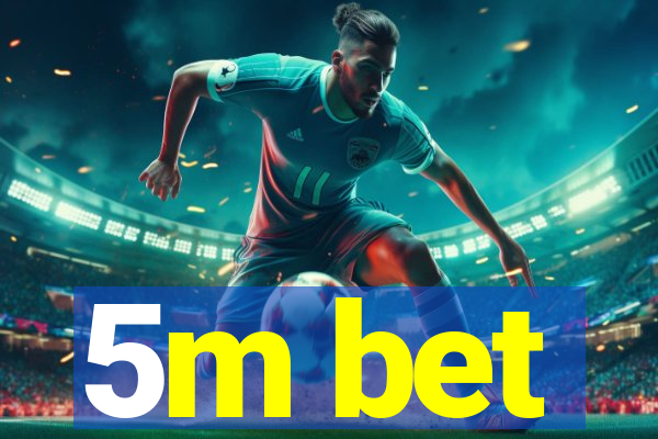 5m bet