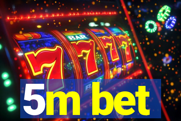 5m bet