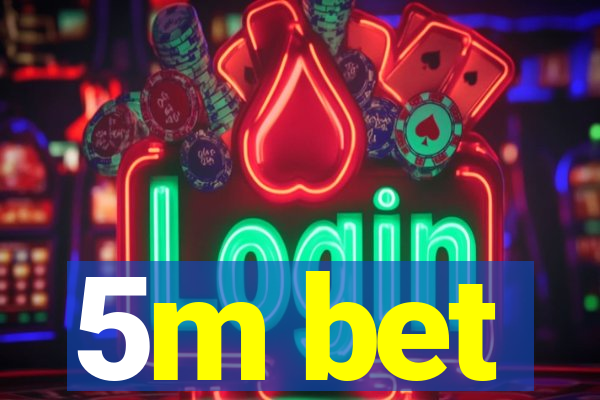 5m bet