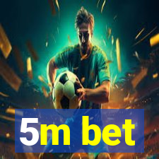 5m bet