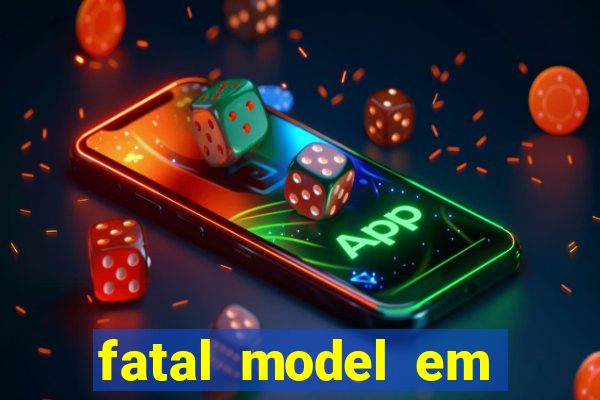 fatal model em cruz das almas