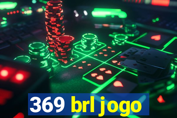 369 brl jogo