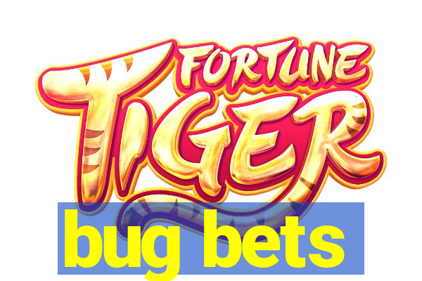 bug bets