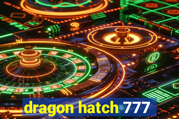 dragon hatch 777