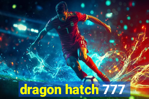 dragon hatch 777