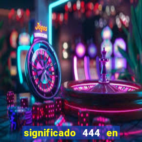 significado 444 en lo espiritual