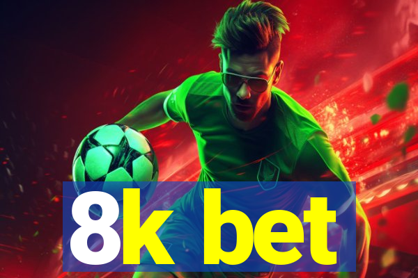 8k bet