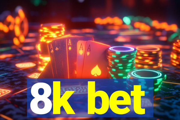 8k bet