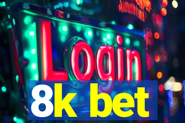 8k bet