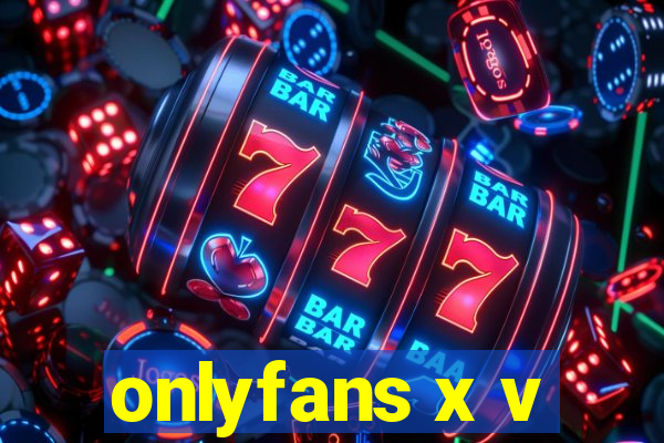 onlyfans x v
