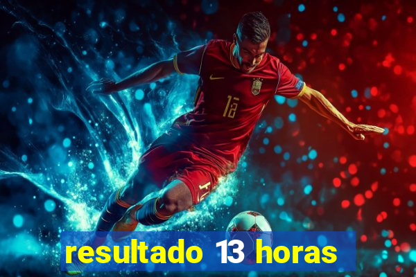 resultado 13 horas