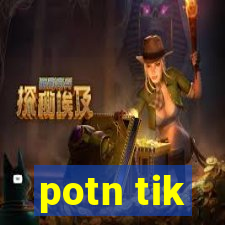 potn tik
