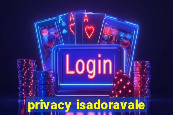 privacy isadoravale