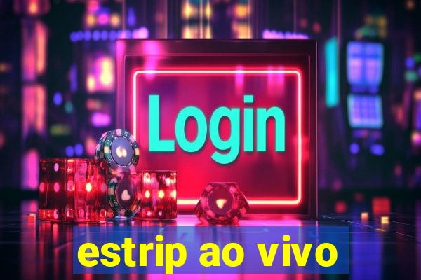 estrip ao vivo