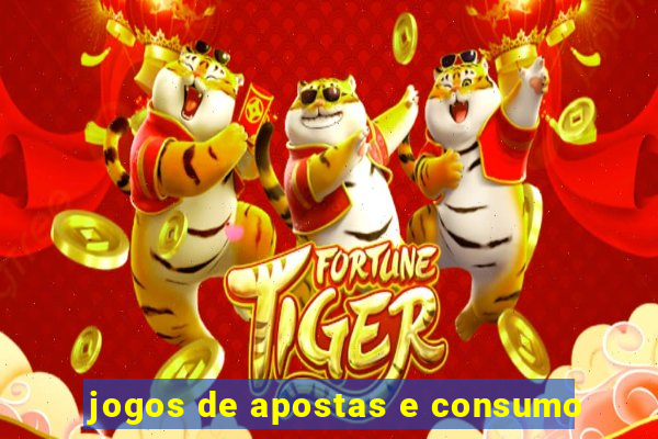 jogos de apostas e consumo