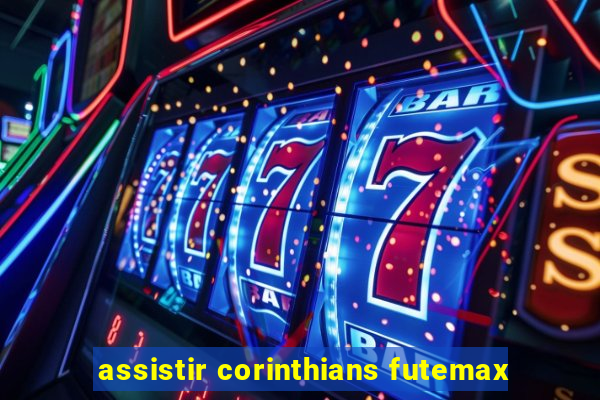 assistir corinthians futemax