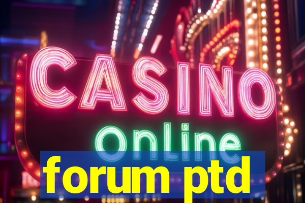 forum ptd