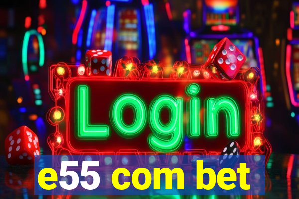 e55 com bet