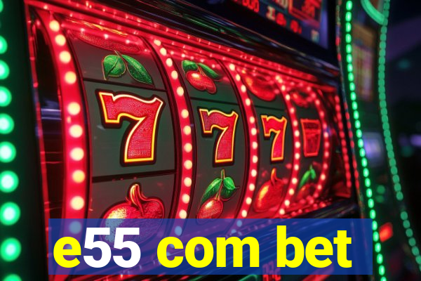 e55 com bet