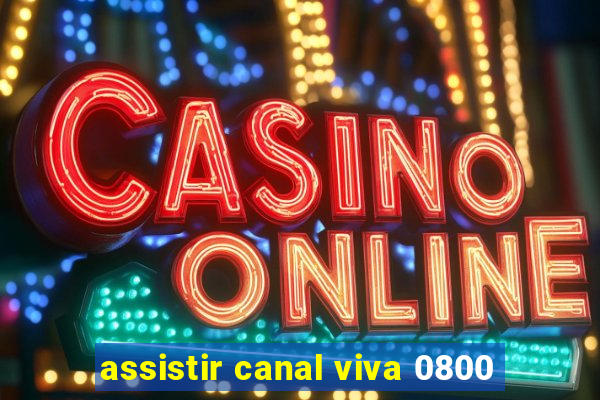 assistir canal viva 0800