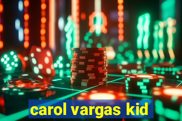 carol vargas kid