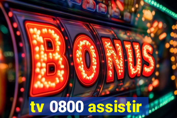 tv 0800 assistir