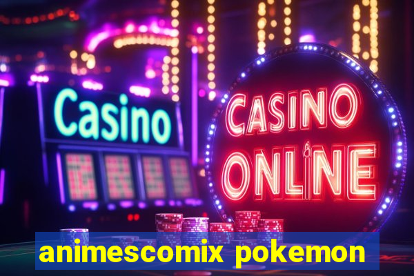 animescomix pokemon
